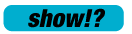 show!?